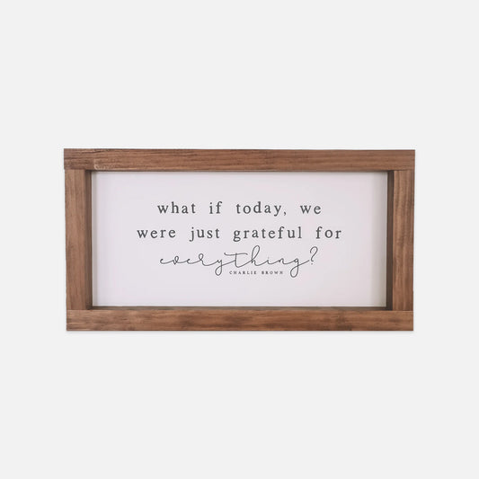 What if Today We were just Grateful Sign